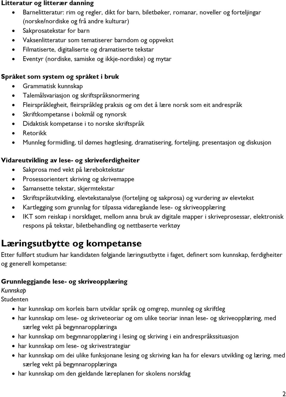 Grammatisk kunnskap Talemålsvariasjon og skriftspråksnormering Fleirspråklegheit, fleirspråkleg praksis og om det å lære norsk som eit andrespråk Skriftkompetanse i bokmål og nynorsk Didaktisk