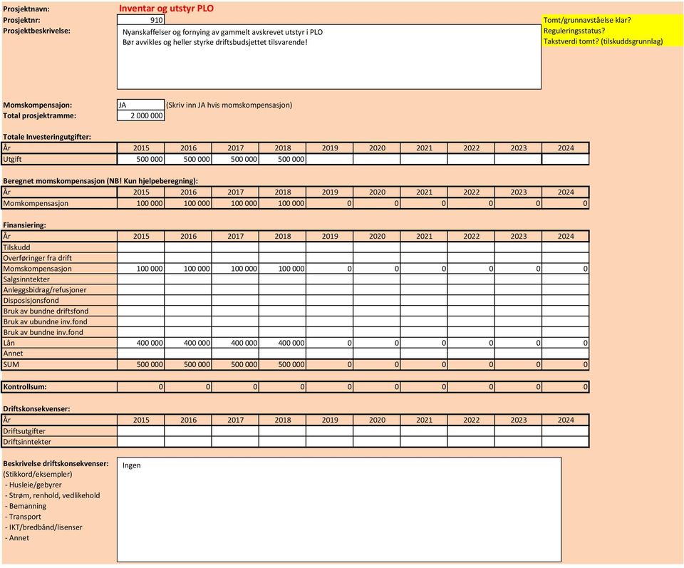 (tilskuddsgrunnlag) Momskompensajon: JA (Skriv inn JA hvis momskompensasjon) Total prosjektramme: 2 000 000 Totale Utgift 500 000 500 000 500 000 500 000