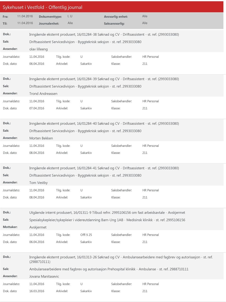 2016 Arkivdel: Sakarkiv Inngående eksternt produsert, 16/01284-40 Søknad og CV - Driftsassistent - st. ref. (2993033080) Morten Bekken Dok. dato: 08.04.