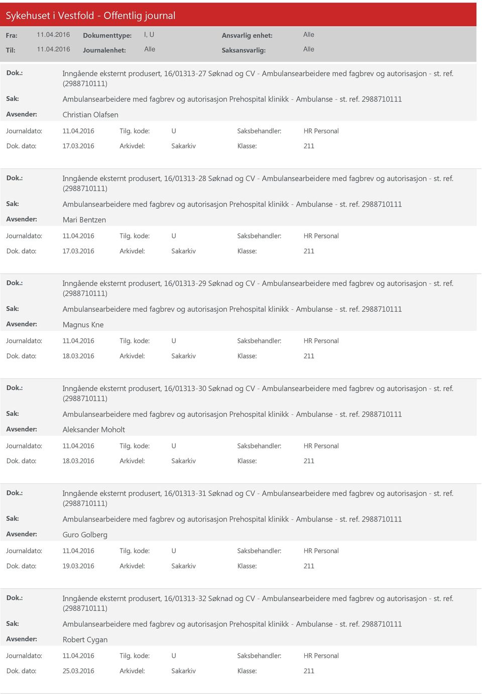 2016 Arkivdel: Sakarkiv Inngående eksternt produsert, 16/01313-29 Søknad og CV - Ambulansearbeidere med fagbrev og autorisasjon - st. ref. Magnus Kne Dok. dato: 18.03.