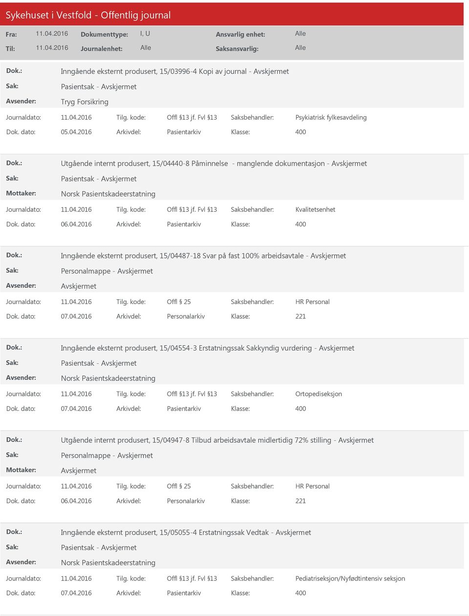 dato: 07.04.2016 Arkivdel: Personalarkiv Inngående eksternt produsert, 15/04554-3 Erstatningssak Sakkyndig vurdering - Pasientsak - Norsk Pasientskadeerstatning Ortopediseksjon Dok. dato: 07.04.2016 Arkivdel: Pasientarkiv tgående internt produsert, 15/04947-8 Tilbud arbeidsavtale midlertidig 72% stilling - Personalmappe - Dok.