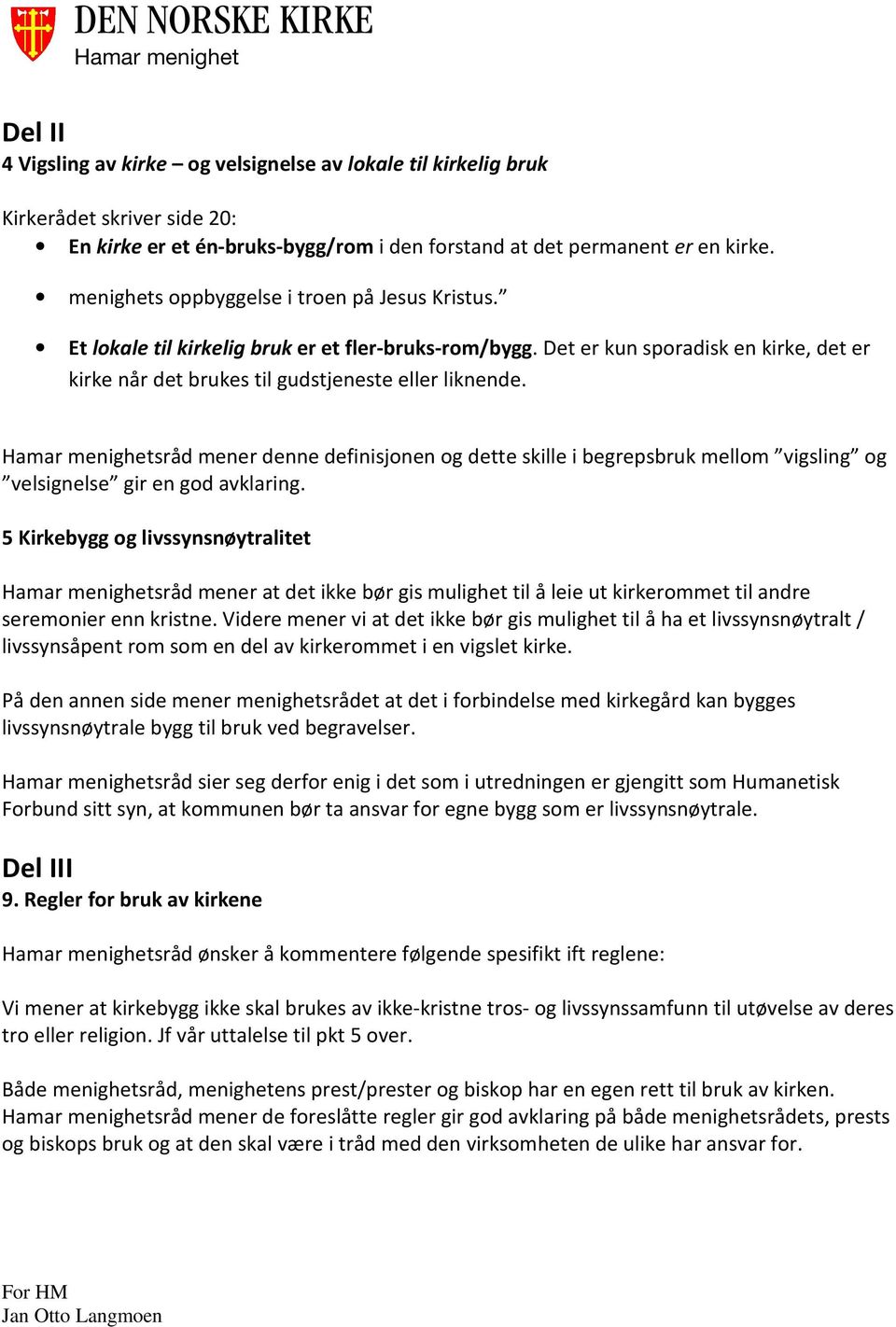 sråd mener denne definisjonen og dette skille i begrepsbruk mellom vigsling og velsignelse gir en god avklaring.