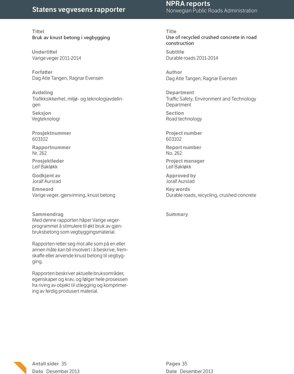 Ragnar Evensen Department Traffic Safety, Environment and Technology Department Section Road technology Prosjektnummer Project number 603102 603102 Rapportnummer Report number Nr. 262 No.