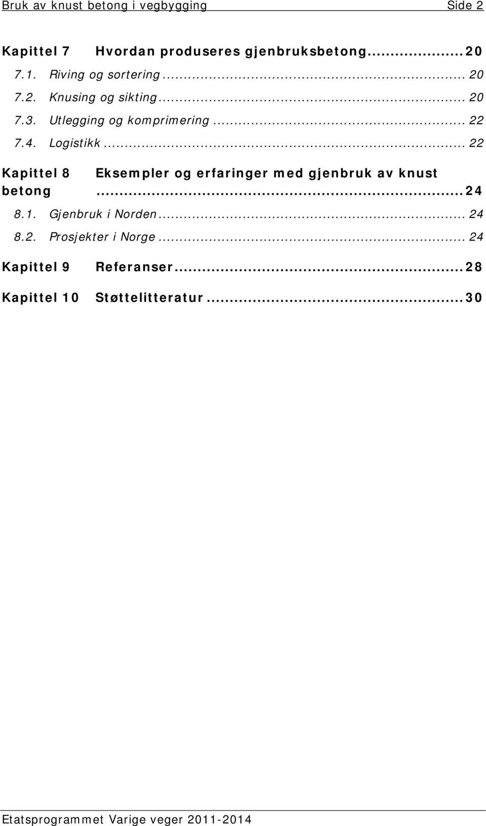 Logistikk... 22 Kapittel 8 Eksempler og erfaringer med gjenbruk av knust betong... 24 8.1.