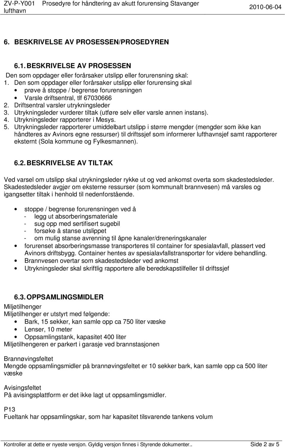 Utrykningsleder vurderer tiltak (utføre selv eller varsle annen instans). 4. Utrykningsleder rapporterer i Mesys. 5.