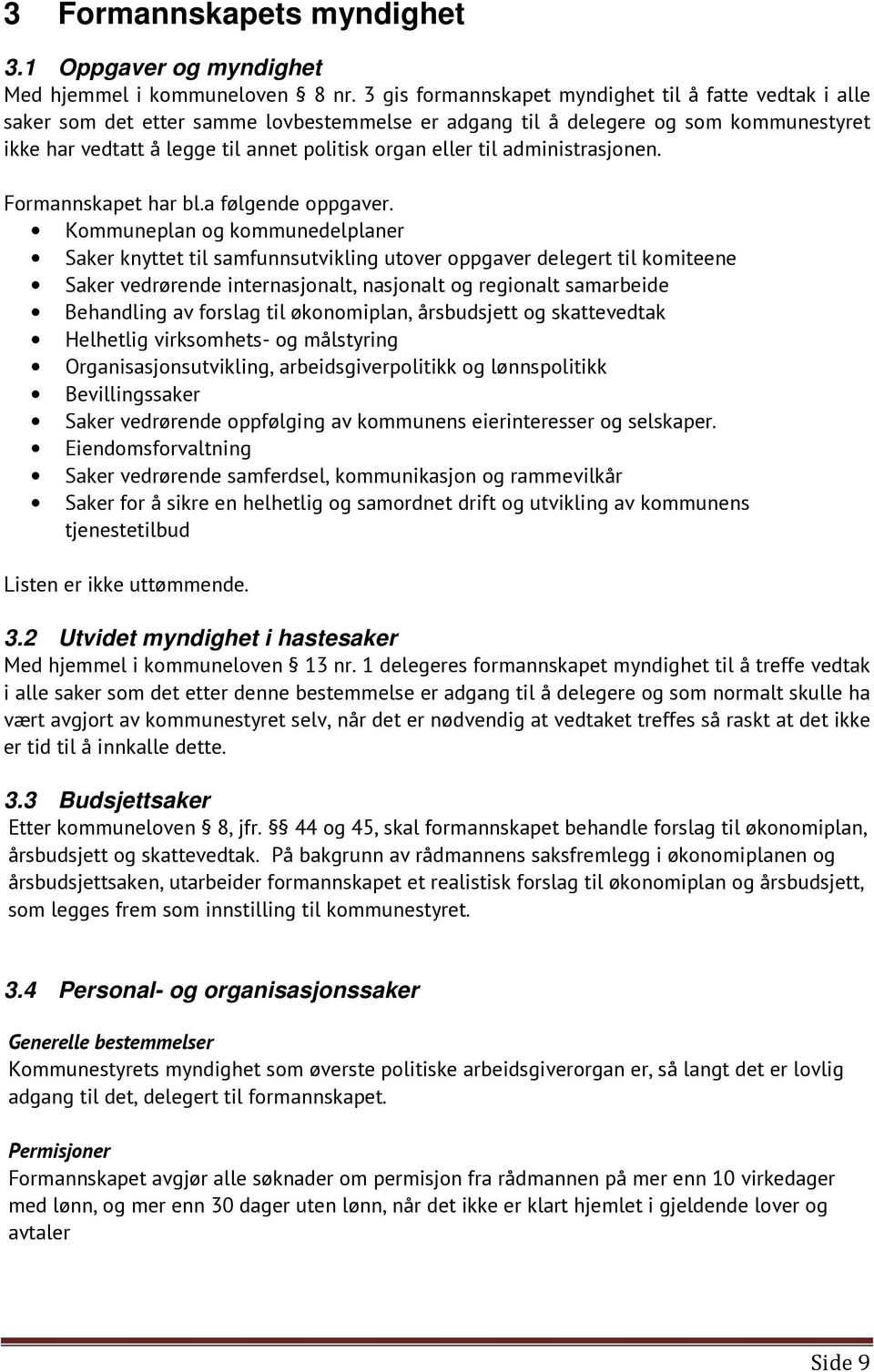 til administrasjonen. Formannskapet har bl.a følgende oppgaver.