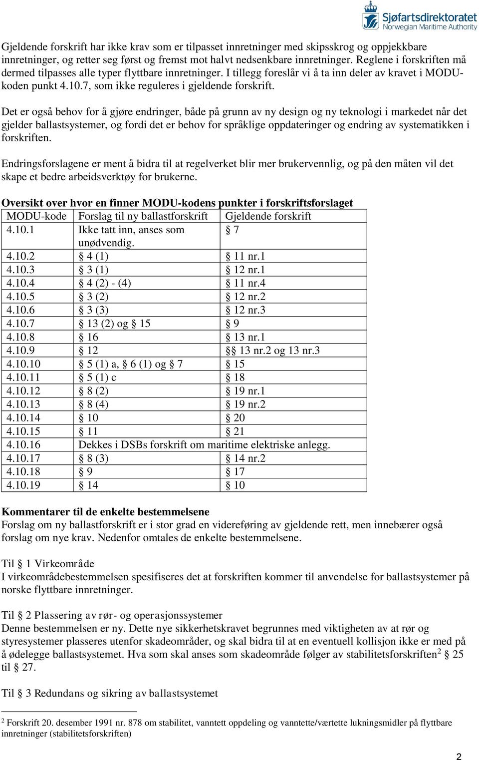 Det er også behov for å gjøre endringer, både på grunn av ny design og ny teknologi i markedet når det gjelder ballastsystemer, og fordi det er behov for språklige oppdateringer og endring av