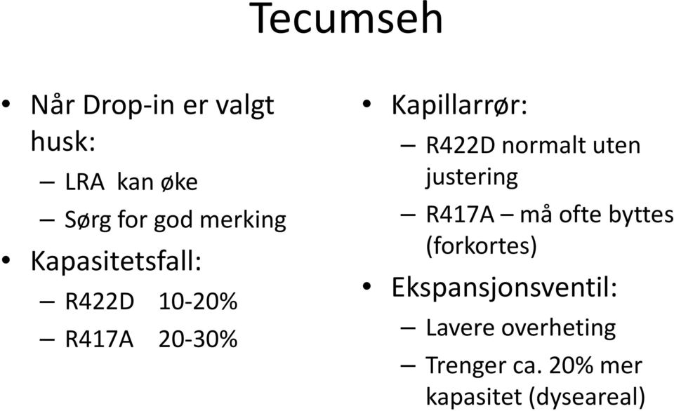 R422D normalt uten justering R417A må ofte byttes (forkortes)