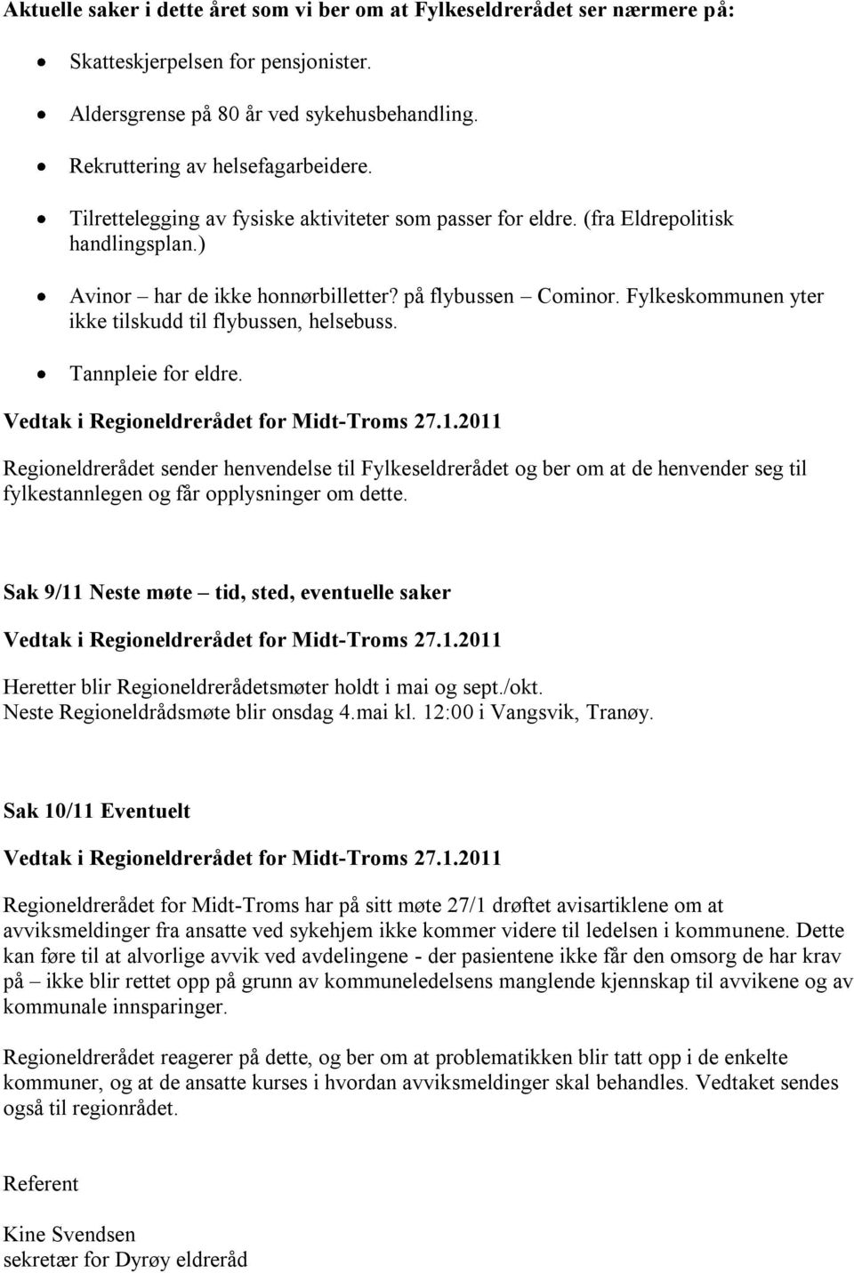 Fylkeskommunen yter ikke tilskudd til flybussen, helsebuss. Tannpleie for eldre. Vedtak i Regioneldrerådet for Midt-Troms 27.1.