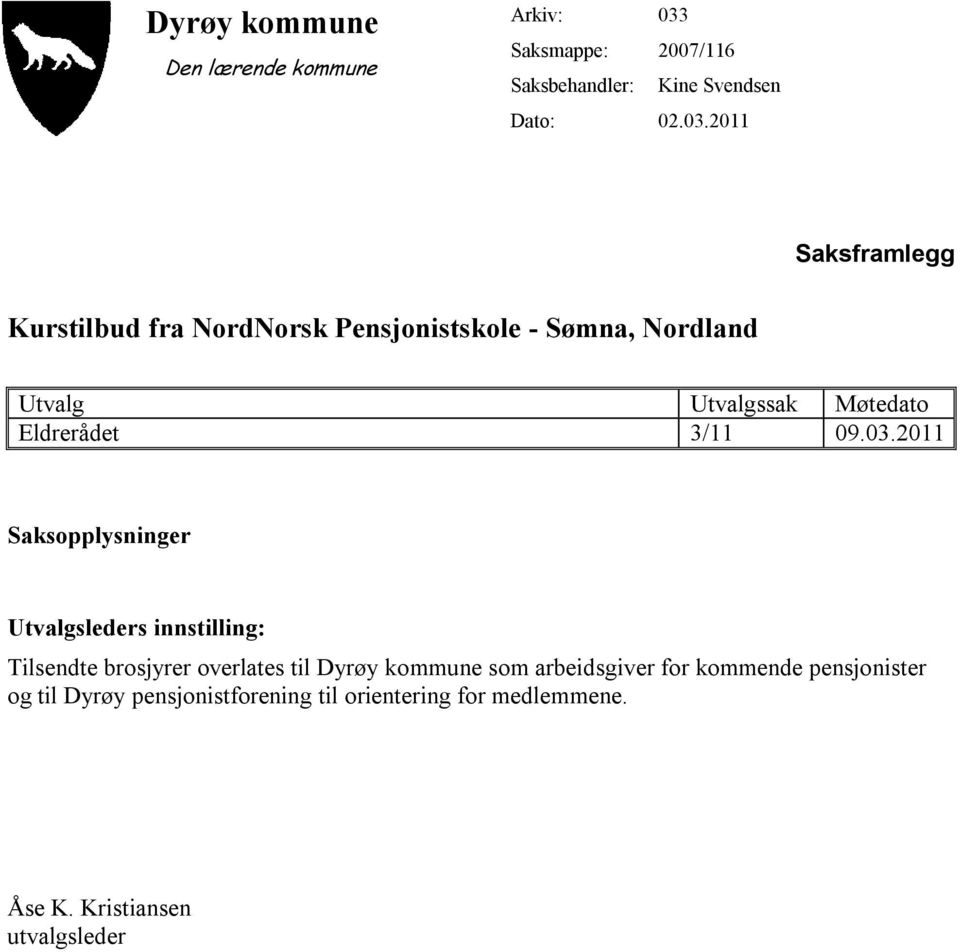 2011 Saksframlegg Kurstilbud fra NordNorsk Pensjonistskole - Sømna, Nordland Utvalg Utvalgssak Møtedato Eldrerådet