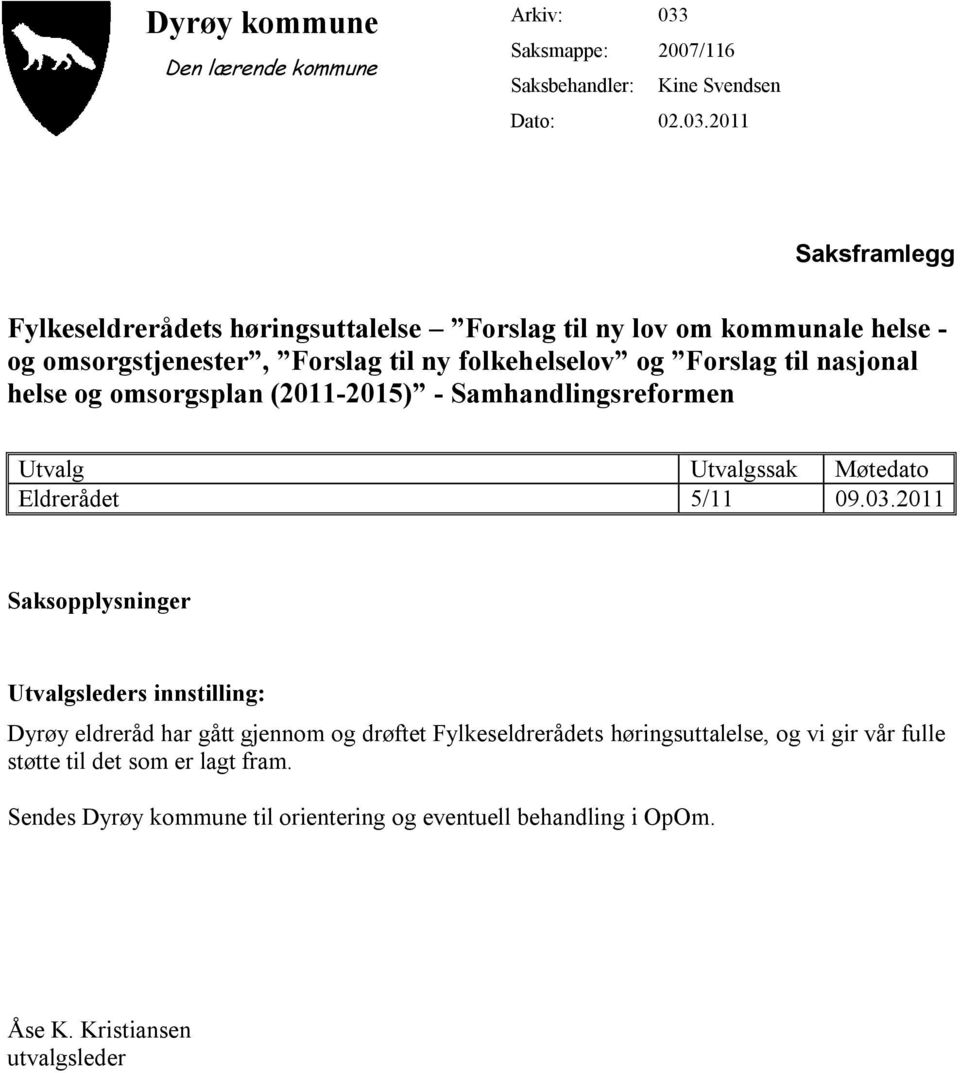 2011 Saksframlegg Fylkeseldrerådets høringsuttalelse Forslag til ny lov om kommunale helse - og omsorgstjenester, Forslag til ny folkehelselov og Forslag til