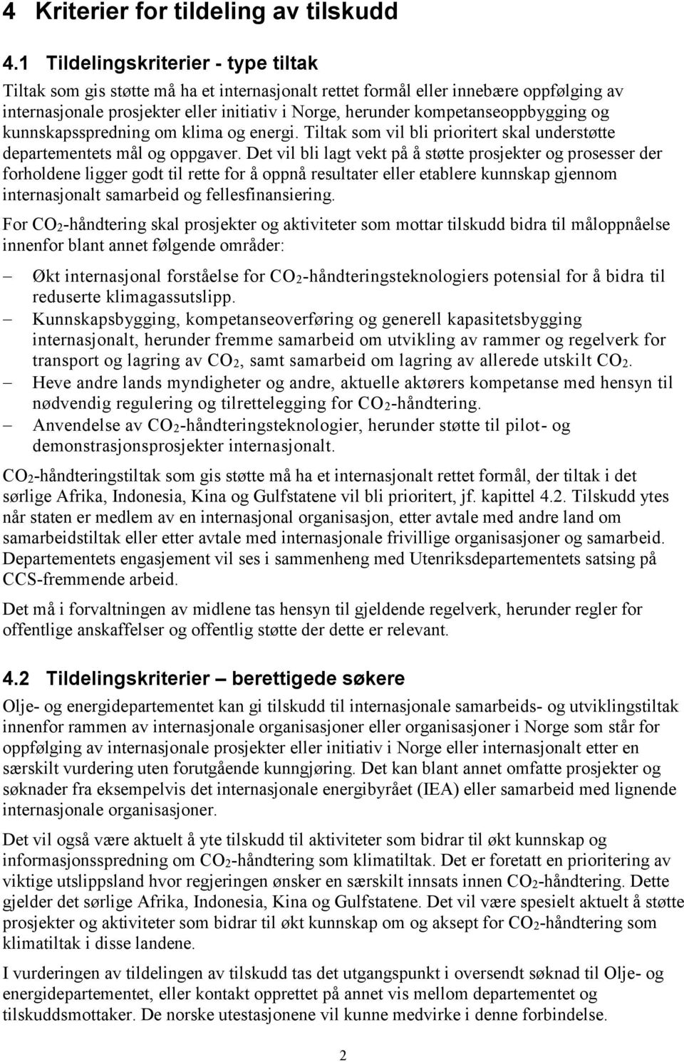 kompetanseoppbygging og kunnskapsspredning om klima og energi. Tiltak som vil bli prioritert skal understøtte departementets mål og oppgaver.