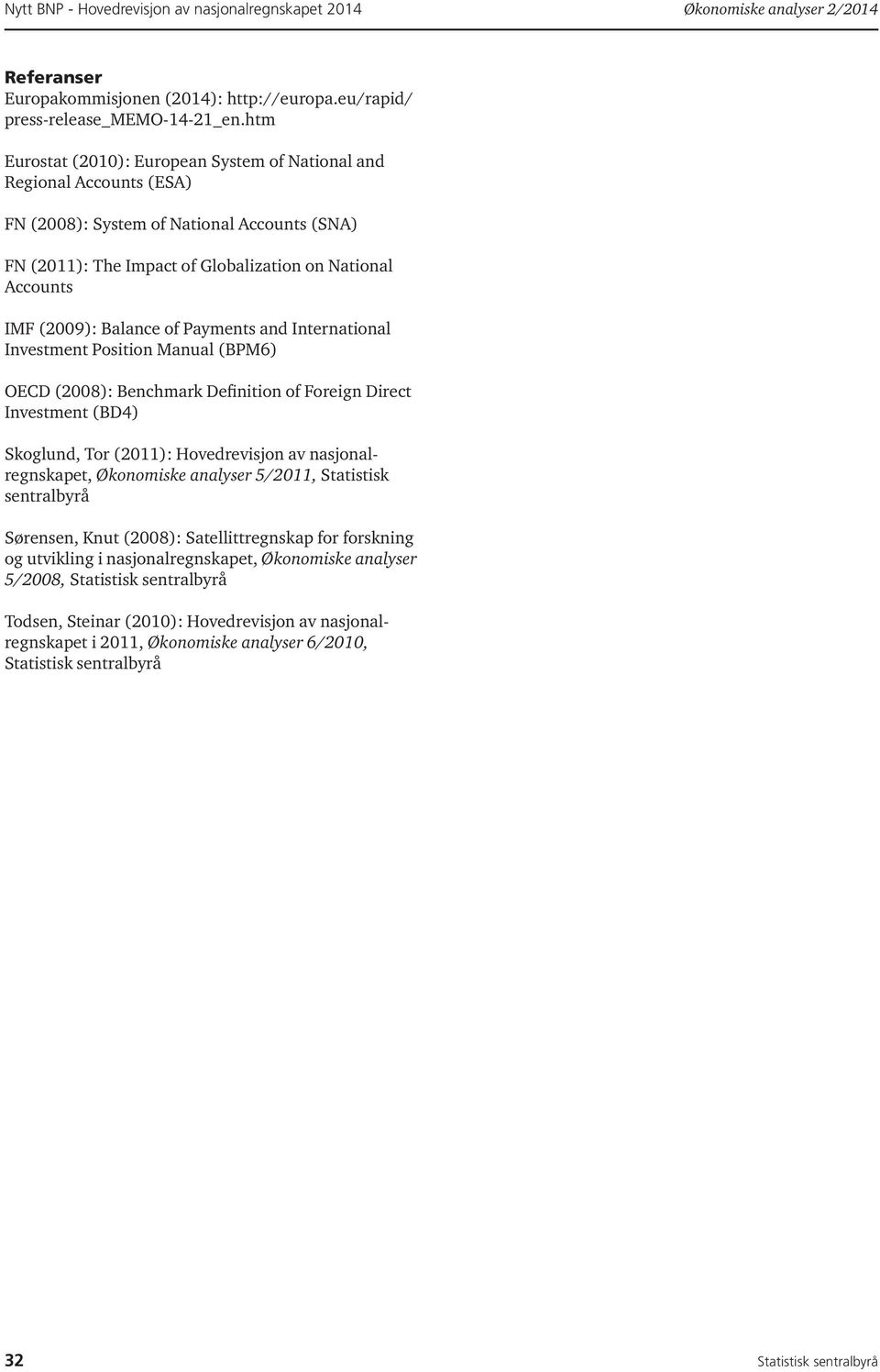 Balance of Payments and International Investment Position Manual (BPM6) OECD (2008): Benchmark Definition of Foreign Direct Investment (BD4) Skoglund, Tor (2011): Hovedrevisjon av nasjonalregnskapet,