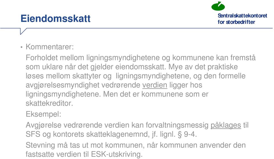 ligningsmyndighetene. Men det er kommunene som er skattekreditor.