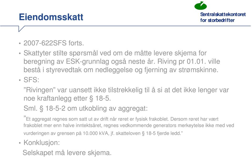 SFS: Rivingen var uansett ikke tilstrekkelig til å si at det ikke lenger var noe kraftanlegg etter 18-5. Sml.