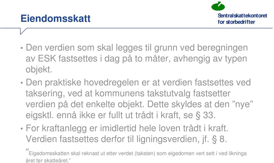 Dette skyldes at den nye eigsktl. ennå ikke er fullt ut trådt i kraft, se 33. For kraftanlegg er imidlertid hele loven trådt i kraft.