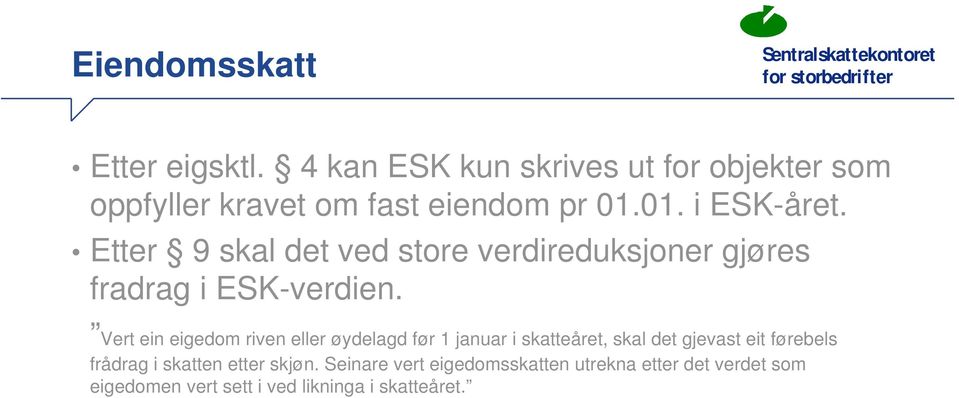 Vert ein eigedom riven eller øydelagd før 1 januar i skatteåret, skal det gjevast eit førebels frådrag i