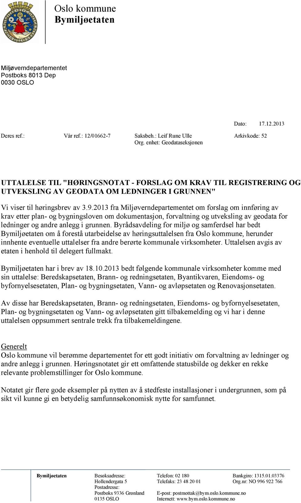 2013 fra Miljøverndepartementet om forslag om innføring av krav etter plan- og bygningsloven om dokumentasjon, forvaltning og utveksling av geodata for ledninger og andre anlegg i grunnen.