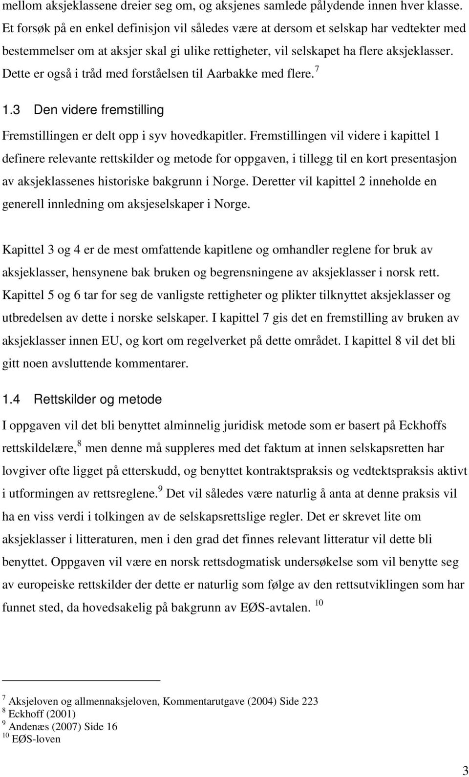 Dette er også i tråd med forståelsen til Aarbakke med flere. 7 1.3 Den videre fremstilling Fremstillingen er delt opp i syv hovedkapitler.