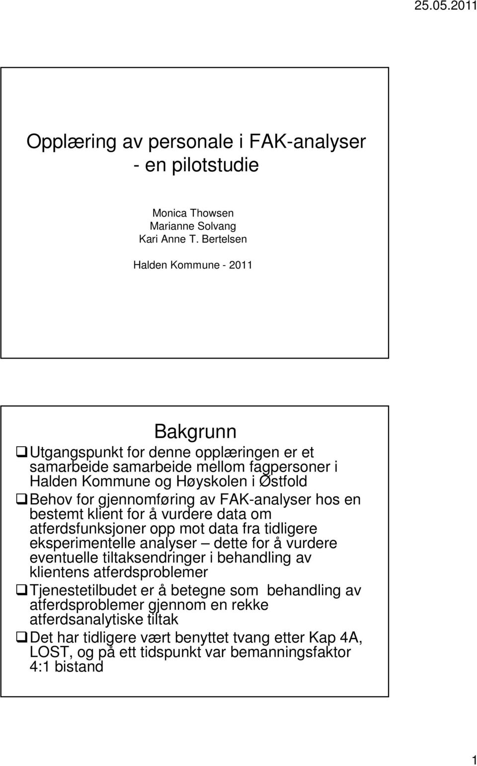 gjennomføring av FAK-analyser hos en bestemt klient for å vurdere data om atferdsfunksjoner opp mot data fra tidligere eksperimentelle analyser dette for å vurdere eventuelle