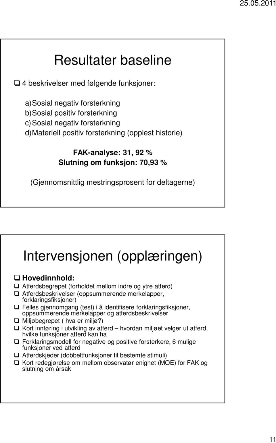 ytre atferd) Atferdsbeskrivelser (oppsummerende merkelapper, forklaringsfiksjoner) Felles gjennomgang (test) i å identifisere forklaringsfiksjoner, oppsummerende merkelapper og atferdsbeskrivelser