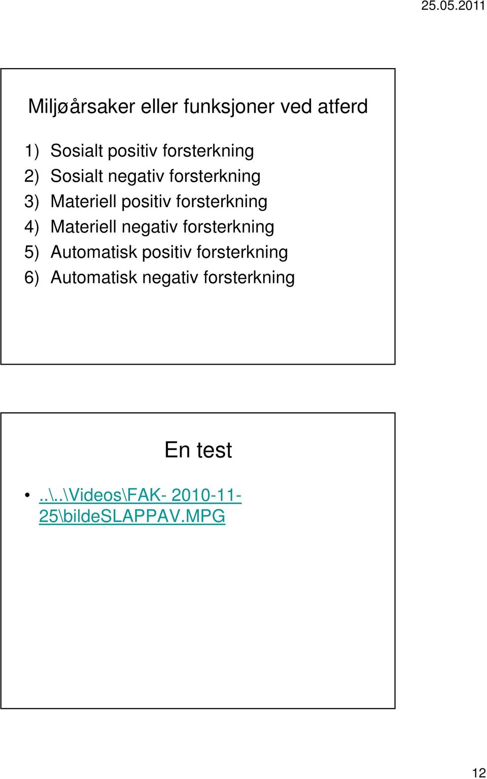 Materiell negativ forsterkning 5) Automatisk positiv forsterkning 6)