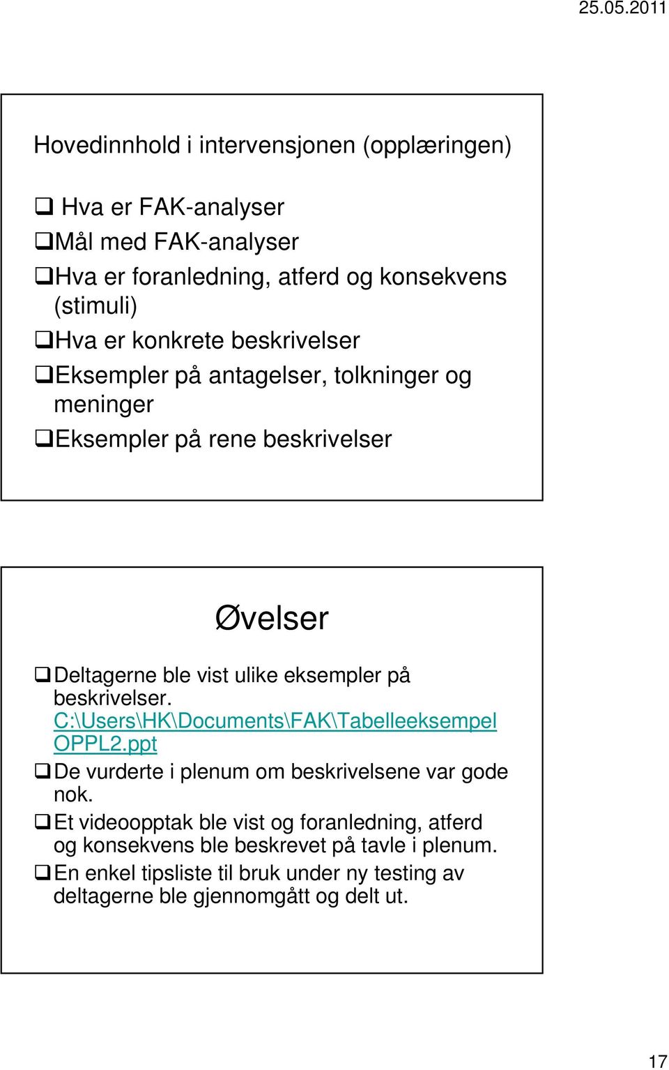 beskrivelser. C:\Users\HK\Documents\FAK\Tabelleeksempel OPPL2.ppt De vurderte i plenum om beskrivelsene var gode nok.