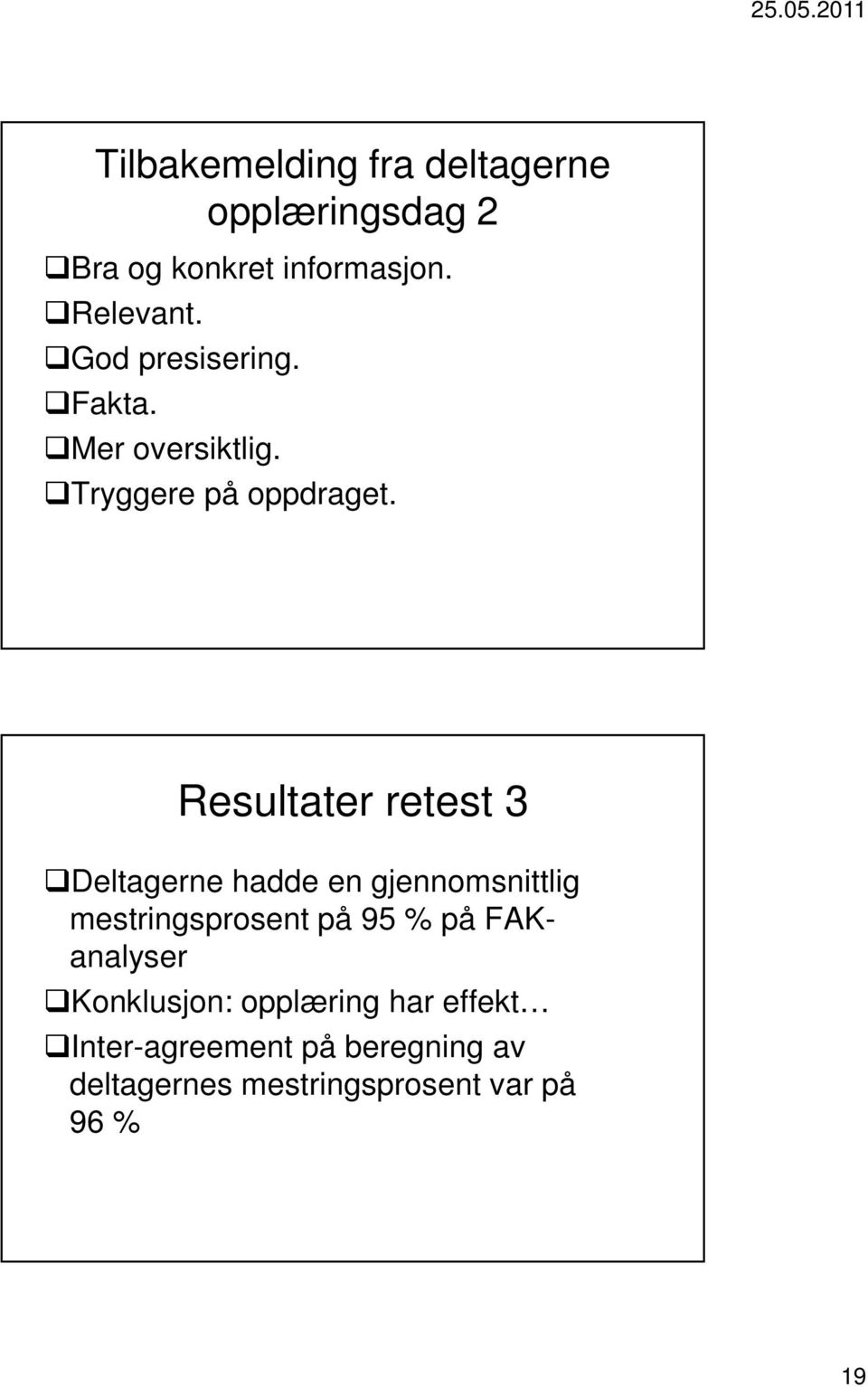 Resultater retest 3 Deltagerne hadde en gjennomsnittlig mestringsprosent på 95 % på