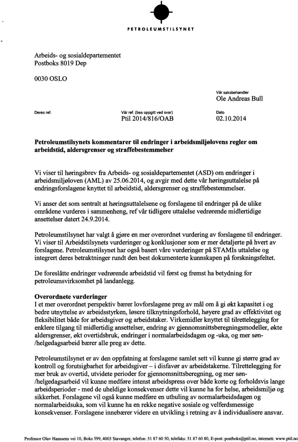 endringer i arbeidsmiljøloven (AML) av 25.06.2014, og avgir med dette vår høringsuttalelse på endringsforslagene knyttet til arbeidstid, aldersgrenser og straffebestemmelser.