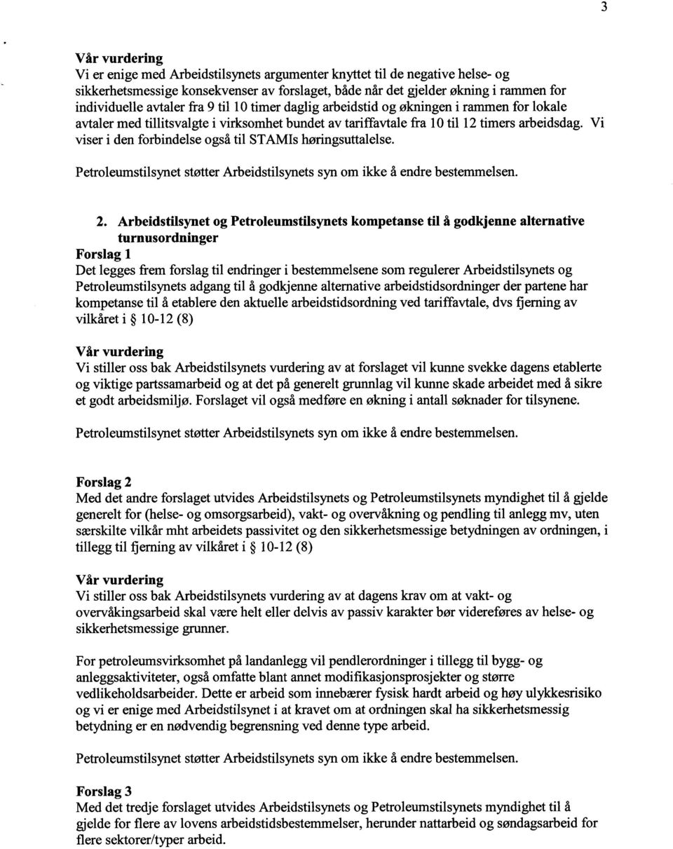 Vi viser i den forbindelse også til STAMIs høringsuttalelse. Petroleumstilsynet støtter Arbeidstilsynets syn om ikke å endre bestemmelsen. 2.