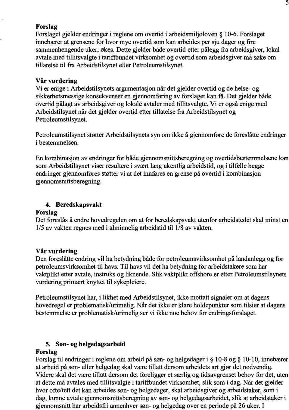 Petroleumstilsynet. Vi er enige i Arbeidstilsynets argumentasjon når det gjelder overtid og de helse- og sikkerhetsmessige konsekvenser en gjennomføring av forslaget kan få.