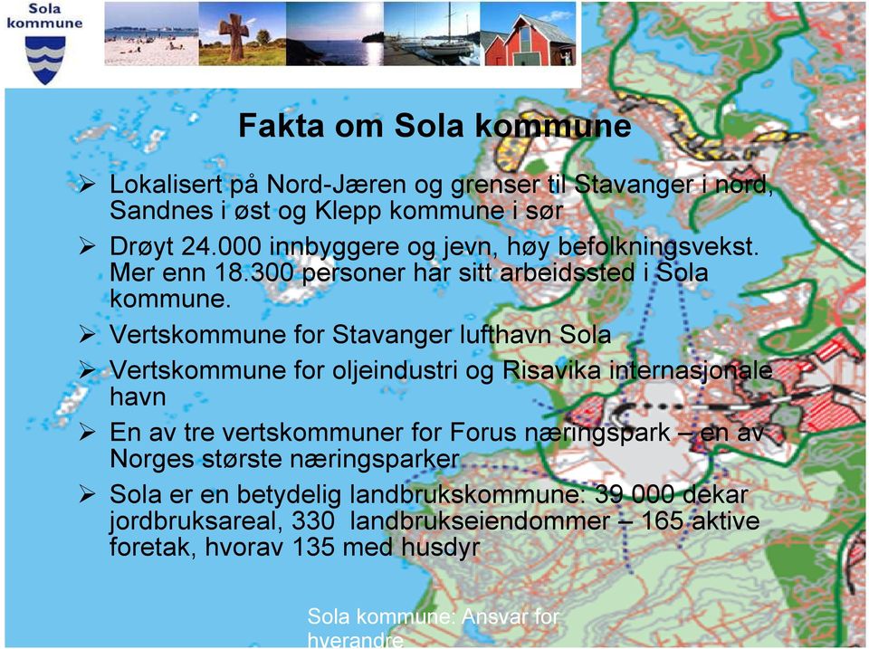 Vertskommune for Stavanger lufthavn Sola Vertskommune for oljeindustri og Risavika internasjonale havn En av tre vertskommuner for Forus