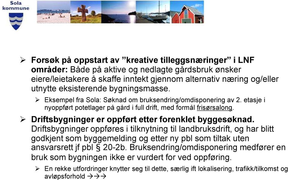 Driftsbygninger er oppført etter forenklet byggesøknad.