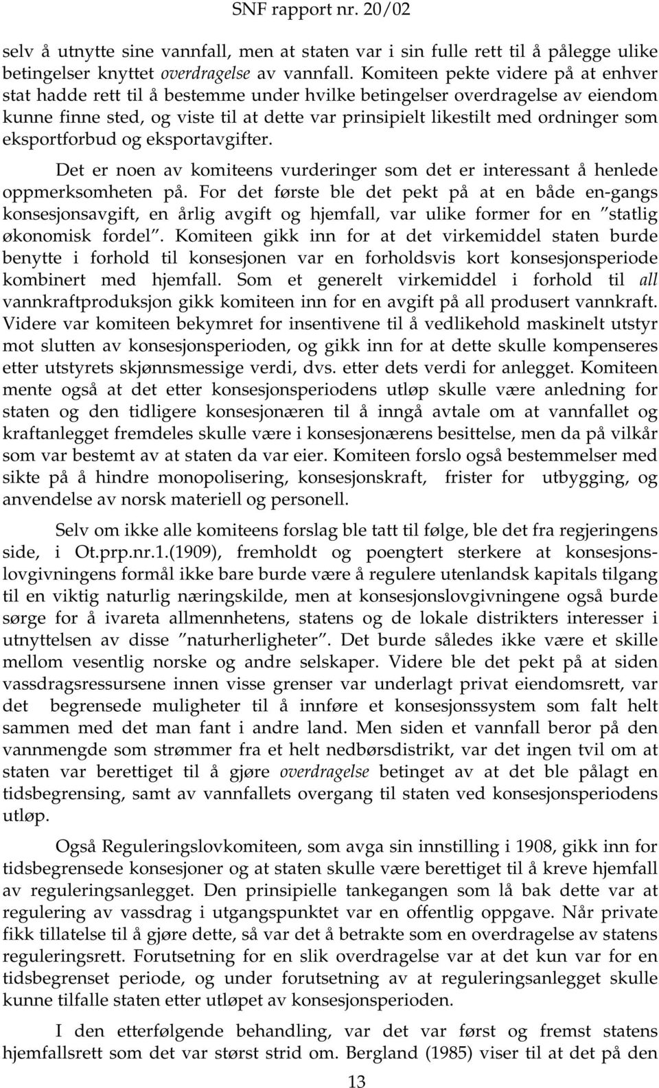 eksportforbud og eksportavgifter. Det er noen av komiteens vurderinger som det er interessant å henlede oppmerksomheten på.