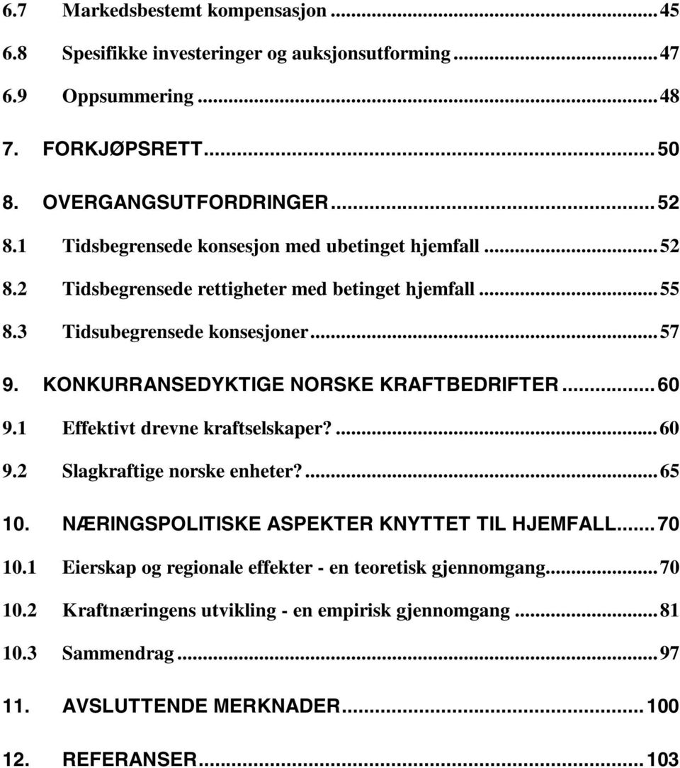 KONKURRANSEDYKTIGE NORSKE KRAFTBEDRIFTER...60 9.1 Effektivt drevne kraftselskaper?...60 9.2 Slagkraftige norske enheter?...65 10.