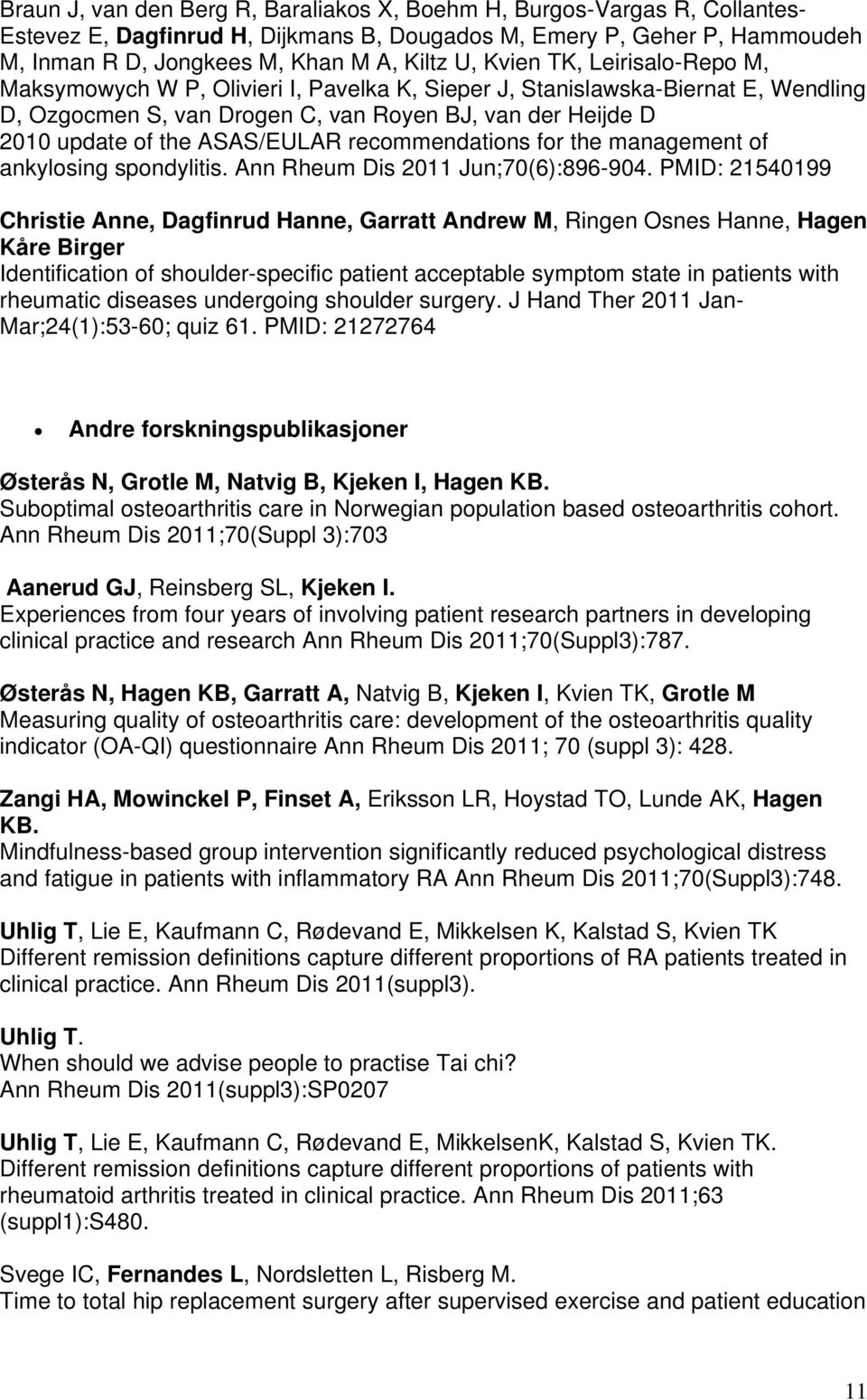 ASAS/EULAR recommendations for the management of ankylosing spondylitis. Ann Rheum Dis 2011 Jun;70(6):896-904.