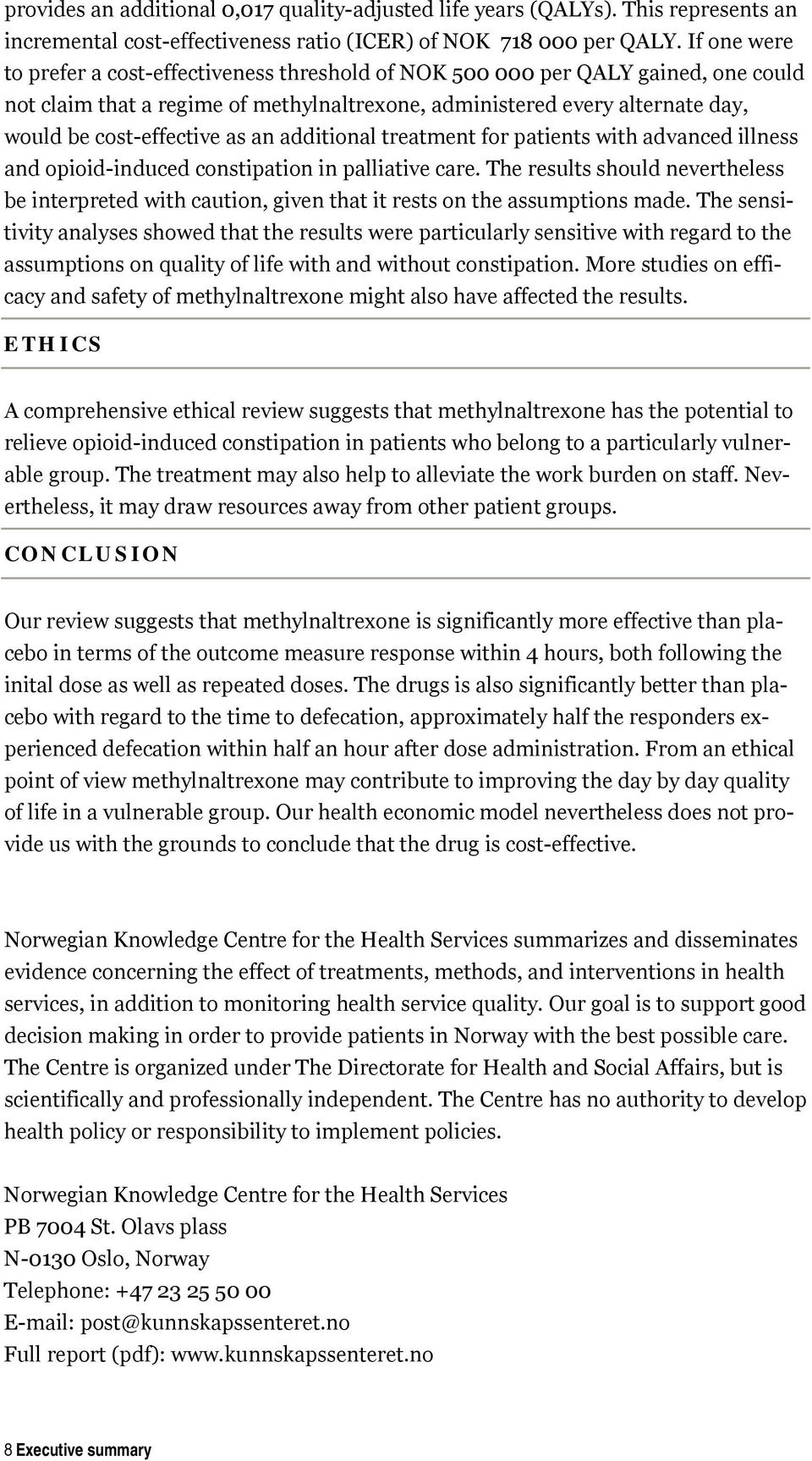 as an additional treatment for patients with advanced illness and opioid-induced constipation in palliative care.