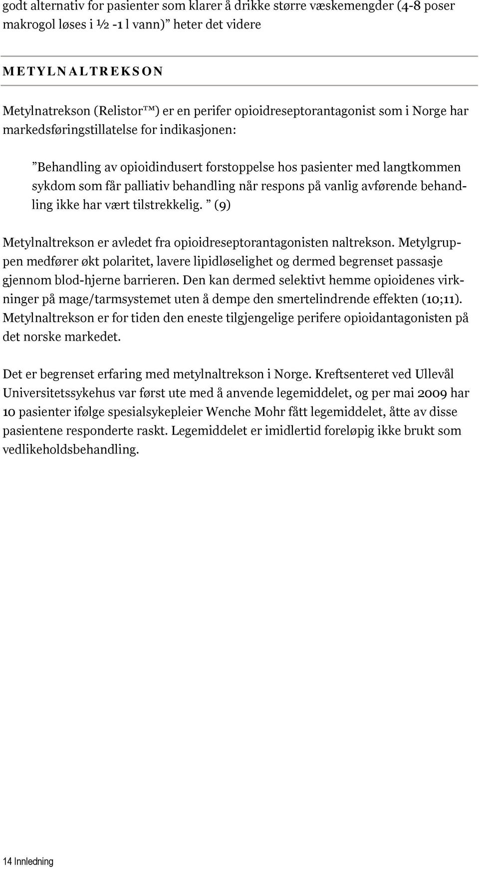 respons på vanlig avførende behandling ikke har vært tilstrekkelig. (9) Metylnaltrekson er avledet fra opioidreseptorantagonisten naltrekson.