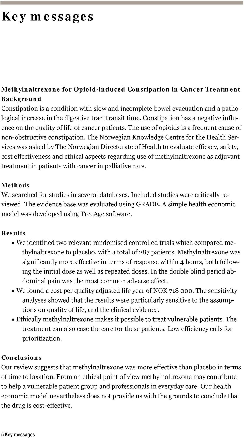 The Norwegian Knowledge Centre for the Health Services was asked by The Norwegian Directorate of Health to evaluate efficacy, safety, cost effectiveness and ethical aspects regarding use of