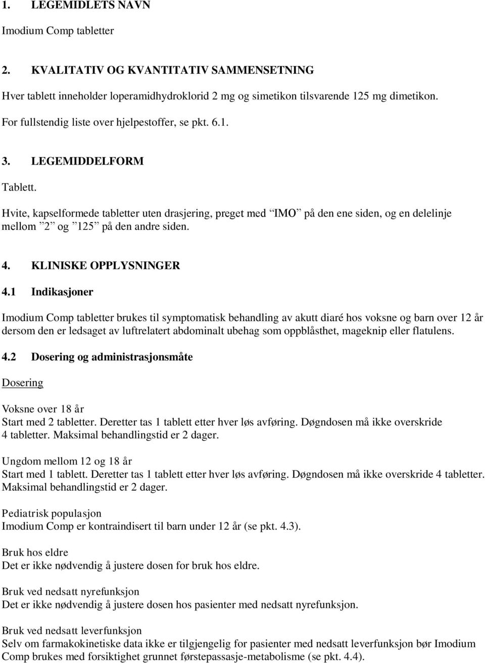 Hvite, kapselformede tabletter uten drasjering, preget med IMO på den ene siden, og en delelinje mellom 2 og 125 på den andre siden. 4. KLINISKE OPPLYSNINGER 4.