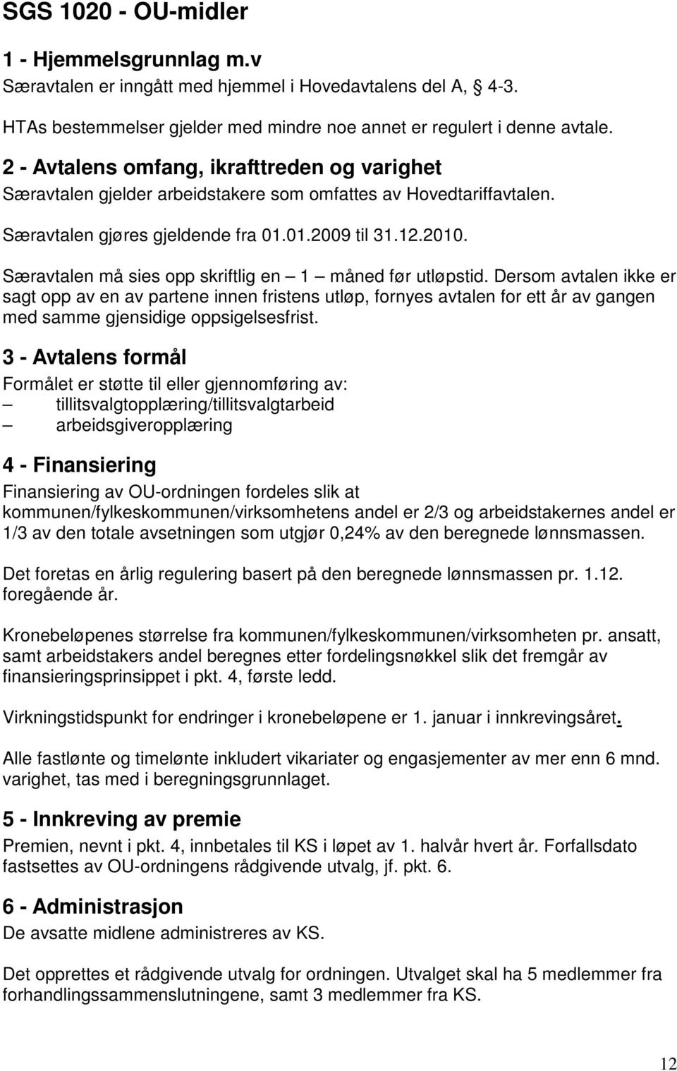 Særavtalen må sies opp skriftlig en 1 måned før utløpstid.