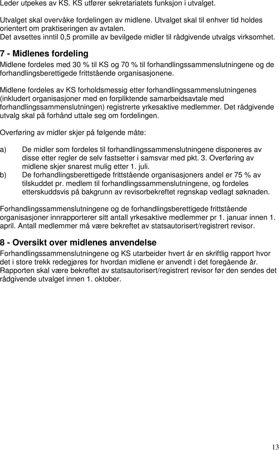 7 - Midlenes fordeling Midlene fordeles med 30 % til KS og 70 % til forhandlingssammenslutningene og de forhandlingsberettigede frittstående organisasjonene.