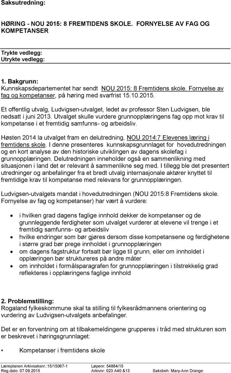 Utvalget skulle vurdere grunnopplæringens fag opp mot krav til kompetanse i et fremtidig samfunns- og arbeidsliv.