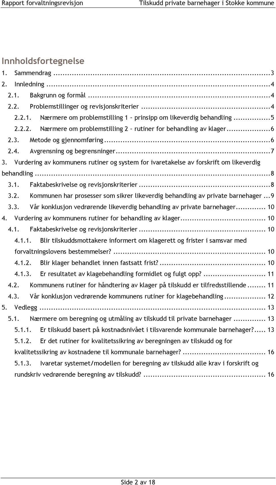 Vurdering av kommunens rutiner og system for ivaretakelse av forskrift om likeverdig behandling... 8 3.1. Faktabeskrivelse og revisjonskriterier... 8 3.2.