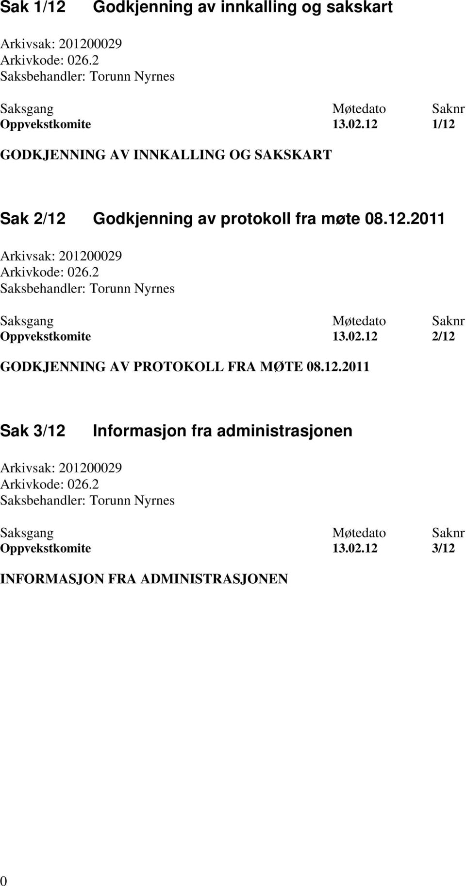 12.2011 Arkivsak: 201200029 Arkivkode: 026.2 Saksbehandler: Torunn Nyrnes Oppvekstkomite 13.02.12 2/12 GODKJENNING AV PROTOKOLL FRA MØTE 08.