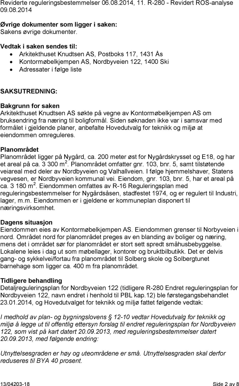 Knudtsen AS søkte på vegne av Kontormøbelkjempen AS om bruksendring fra næring til boligformål.