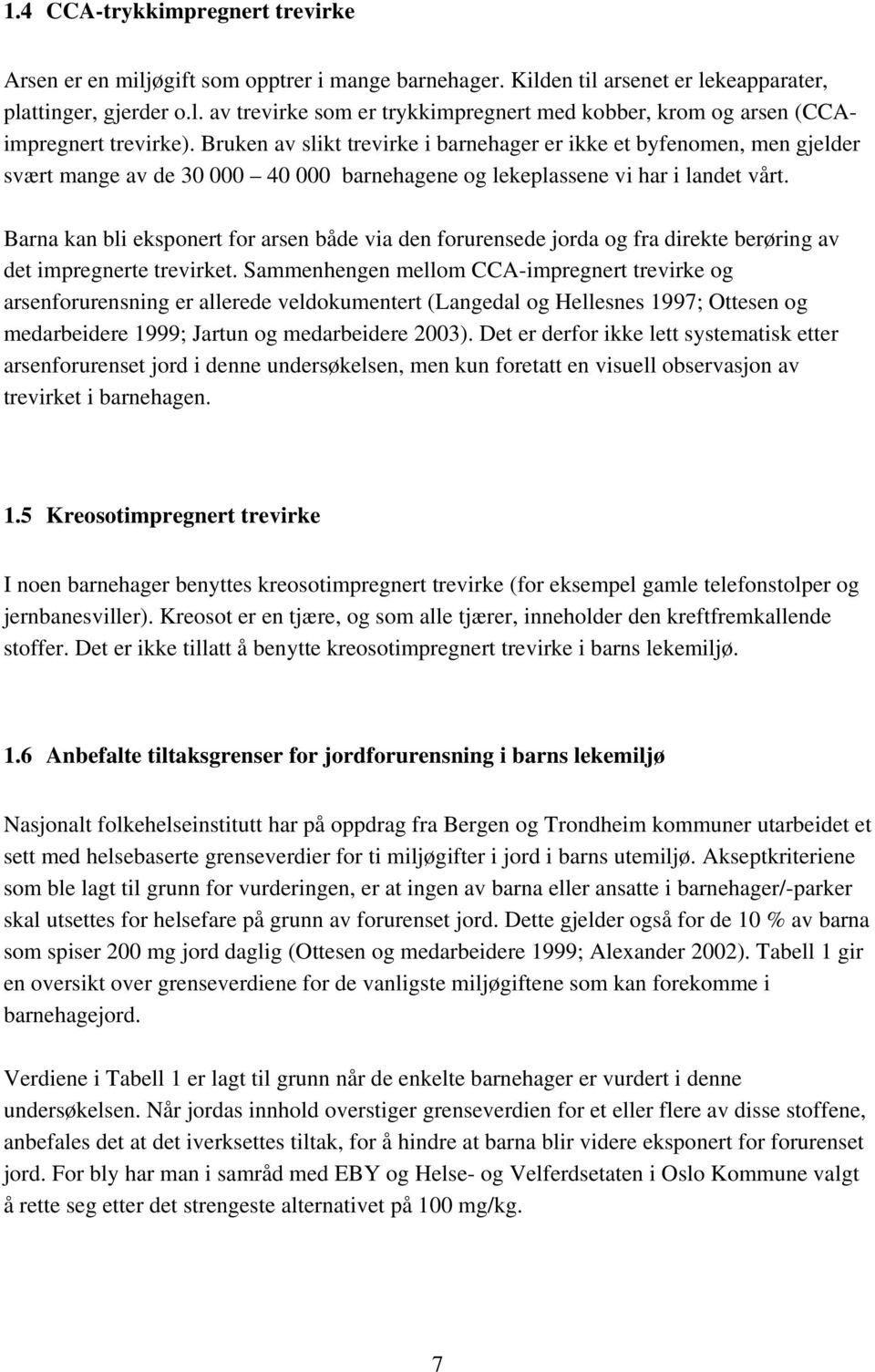 Barna kan bli eksponert for arsen både via den forurensede jorda og fra direkte berøring av det impregnerte trevirket.