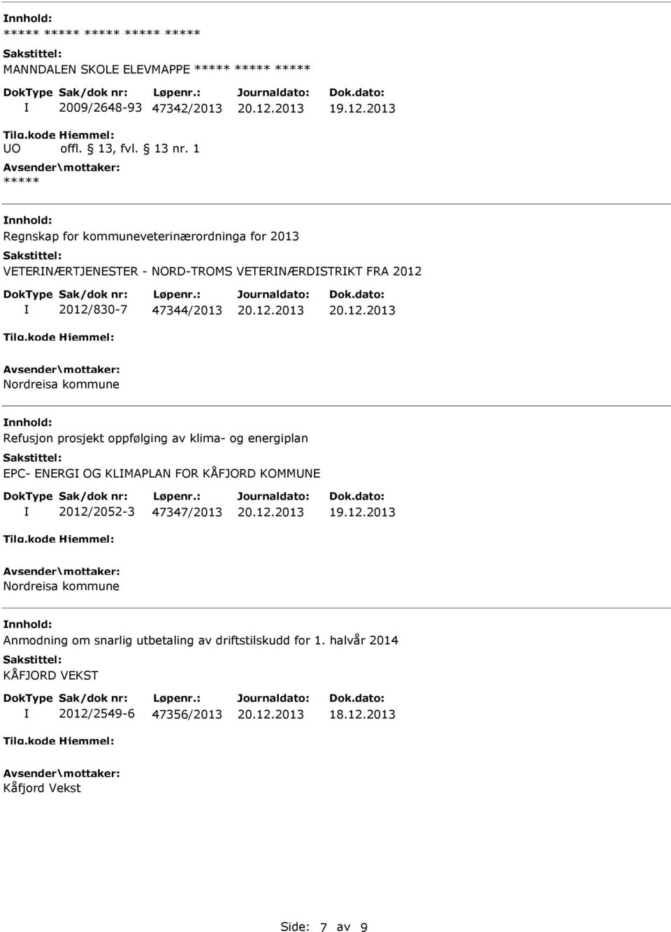 oppfølging av klima- og energiplan EPC- ENERG OG KLMAPLAN FOR KÅFJORD KOMMNE 2012/2052-3 47347/2013 Nordreisa