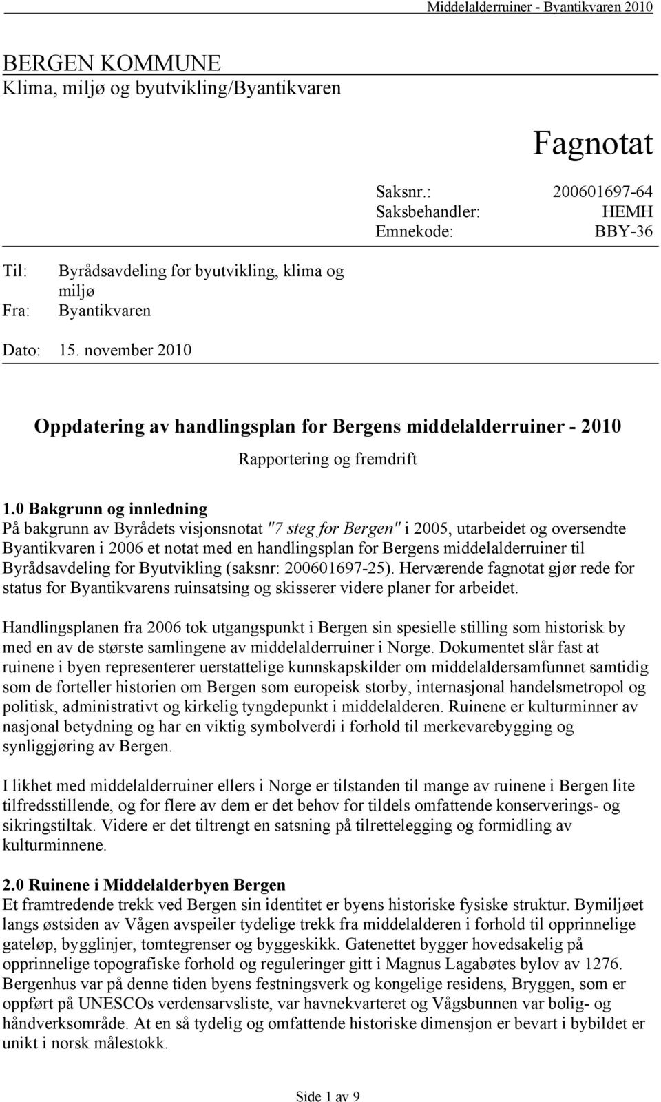 november 2010 Oppdatering av handlingsplan for Bergens middelalderruiner - 2010 Rapportering og fremdrift 1.