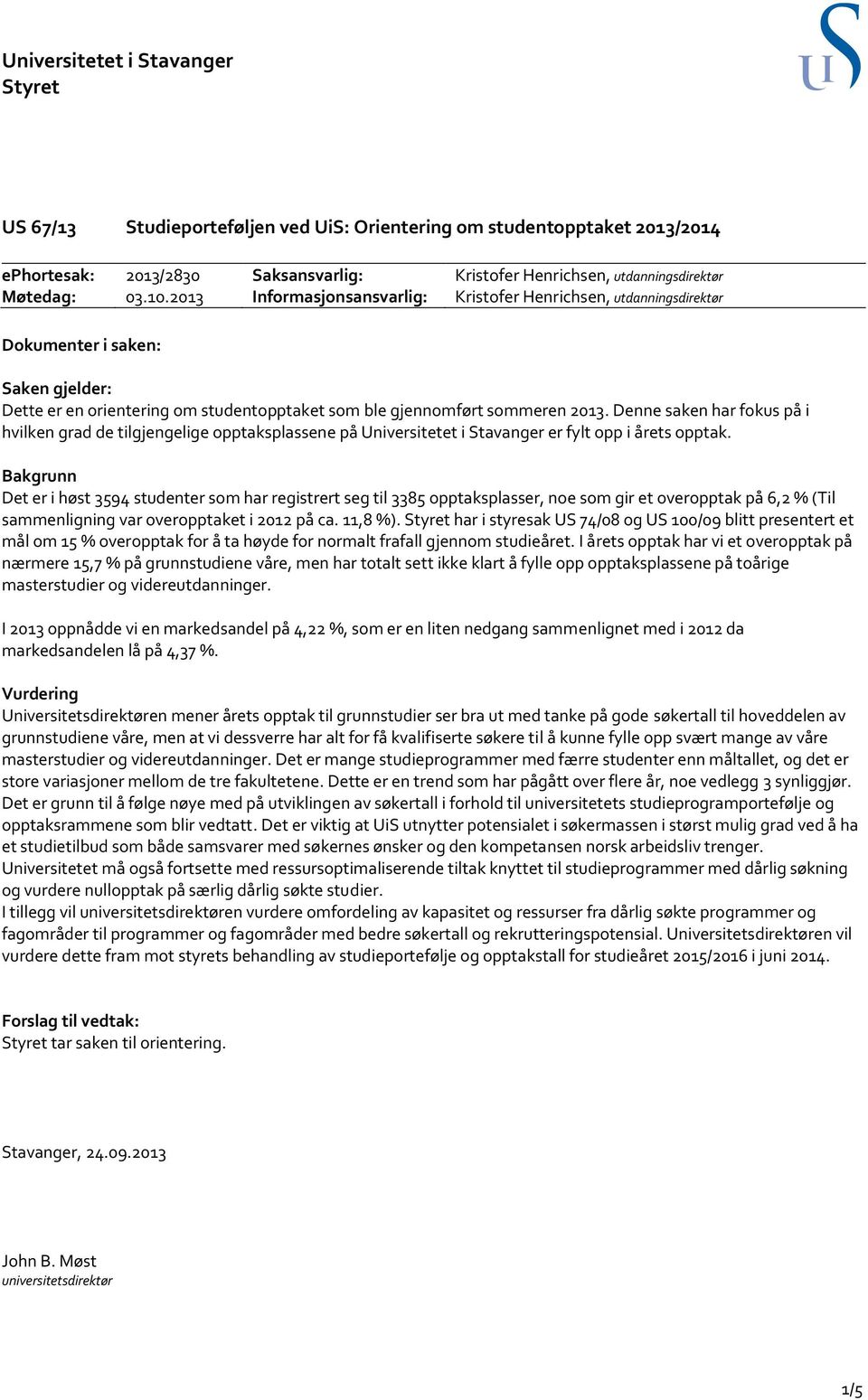 Denne saken har fokus på i hvilken grad de tilgjengelige opptaksplassene på Universitetet i Stavanger er fylt opp i årets opptak.